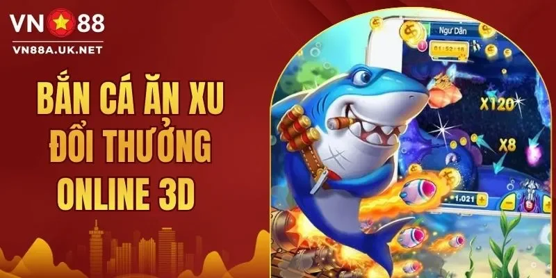 Bắn Cá Xu Đổi Thưởng Online 3D