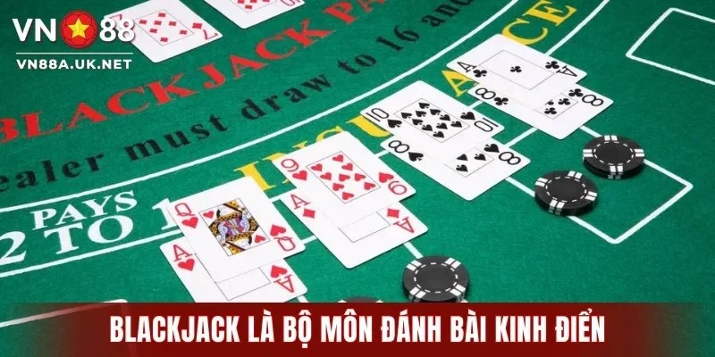 Blackjack là bộ môn đánh bài kinh điển