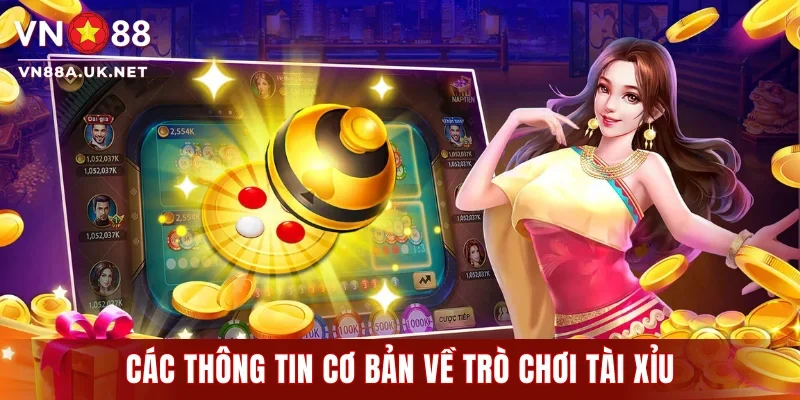 Các thông tin cơ bản về trò chơi tài xỉu