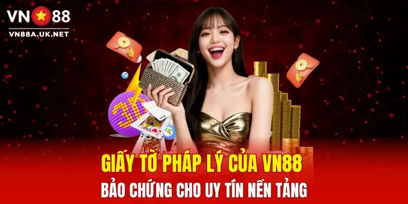 Giấy tờ pháp lý của VN88 bảo chứng cho uy tín nền tảng