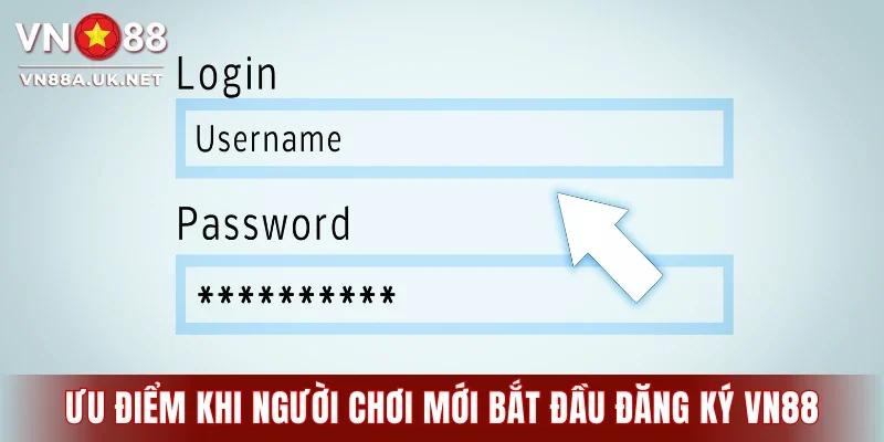 Ưu điểm khi người chơi mới bắt đầu đăng ký VN88